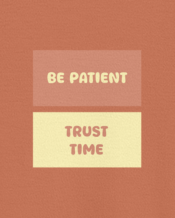 BE PATIENT